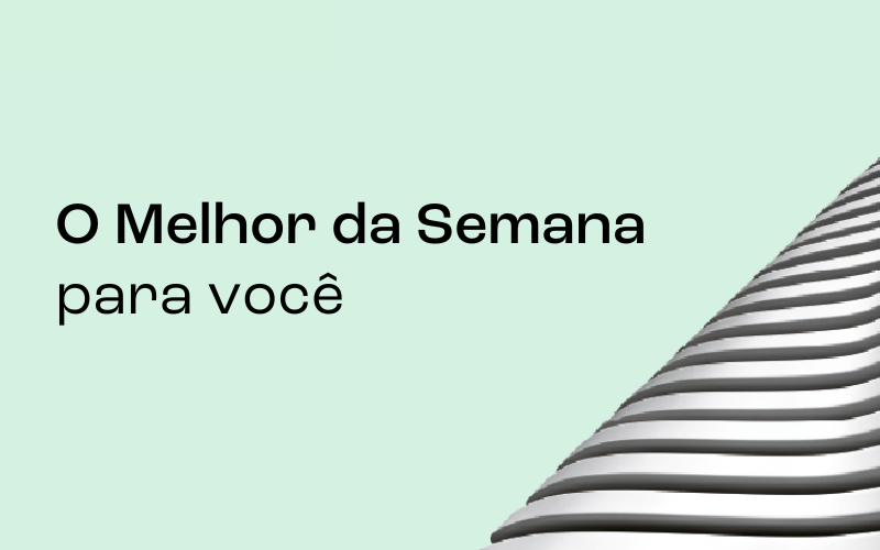 O Melhor da Semana para você – 07/07/2023