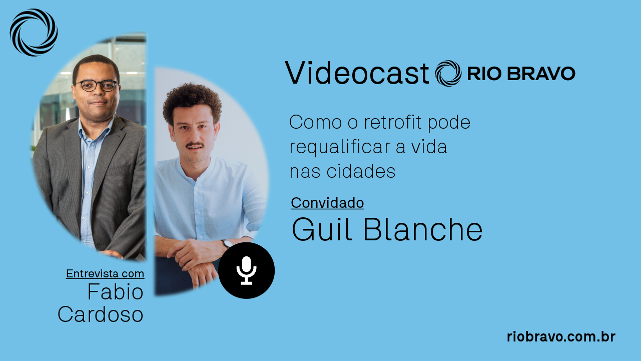 Como o retrofit pode requalificar a vida nas cidades | Videocast Rio Bravo