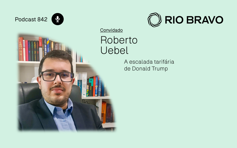 Podcast 842 | Roberto Uebel: A escalada tarifária de Donald Trump 